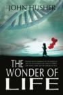 Image for The Wonder of Life : Follow man&#39;s ignorance of the secrets of life to the marvels of today&#39;s DNA, the genetic code and the genome of man.