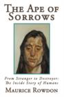Image for The Ape of Sorrows : From Stranger to Destroyer: The Inside Story of Humans