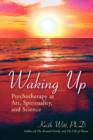 Image for Waking Up : Psychotherapy as Art, Spirituality, and Science