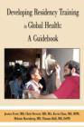 Image for Developing Residency Training in Global Health : A Guidebook