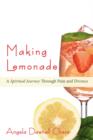 Image for Making Lemonade : A Spiritual Journey Through Pain and Divorce