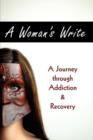 Image for A Woman&#39;s Write : A Journey Through Addiction &amp; Recovery