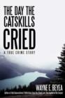 Image for The Day the Catskills Cried : A True Crime Story
