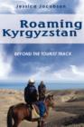 Image for Roaming Kyrgyzstan : Beyond the Tourist Track