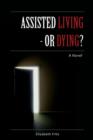 Image for Assisted Living - Or Dying?