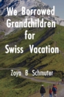 Image for We Borrowed Grandchildren for Swiss Vacation