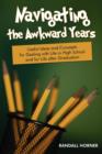 Image for Navigating the Awkward Years : Useful Ideas and Concepts for Dealing with Life in High School and for Life after Graduation