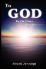 Image for To God Be the Glory : How to Get to Heaven