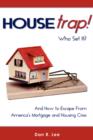 Image for HouseTrap : Who Set It? And How to Escape From America&#39;s Mortgage and Housing Crisis