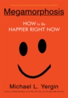 Image for Megamorphosis: How to Be Happier Right Now