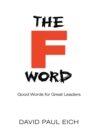 Image for &#39;F&#39; Word: Good Words for Great Leaders