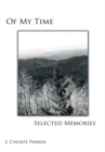 Image for Of My Time: Selected Memories: Through a Collection of Prose, Poetry, Photos, Art, and a Musical Composition