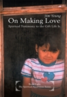 Image for On Making Love: Spiritual Testimony to the Gift Life Is.