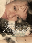 Image for Little More Than Perfect: My Life with (And in Spite Of) Osteogenesis Imperfecta