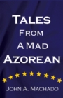 Image for Tales from a Mad Azorean: A Fictional Prose