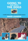Image for Going to (And With) the Dogs: A Half Century of Travel Across North America