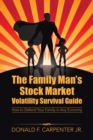 Image for Family Man&#39;S Stock Market Volatility Survival Guide: How to Defend Your Family in Any Economy