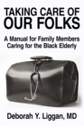 Image for Taking Care of Our Folks: A Manual for Family Members Caring for the Black Elderly