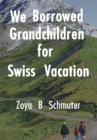 Image for We Borrowed Grandchildren for Swiss Vacation