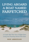 Image for Living Aboard a Boat Named Farfetched: A Couple Tells Their Story of Eight Years Living and Traveling Aboard Their Boat