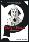 Image for Who&#39;s to Blame?: A Literary Comedy