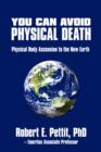 Image for You Can Avoid Physical Death : Physical Body Ascension To The New Earth