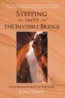 Image for Stepping onto the Invisible Bridge : Courage for Every Season of Your Faith Journey