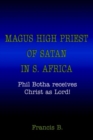 Image for Magus High Priest of Satan in S. Africa:Phil Botha Receives Christ as Lord!