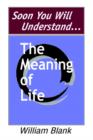 Image for Soon You Will Understand... The Meaning of Life