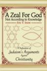 Image for A Zeal For God Not According to Knowledge : A Refutation of Judaism&#39;s Arguments Against Christianity