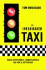 Image for The Intoxicated Taxi : Ribald Adventures of a Sober Alcoholic and How He Got That Way