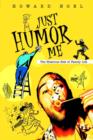 Image for Just Humor Me : The Hilarious Side of Family Life
