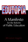 Image for Edutopia : A Manifesto for the Reform of Public Education