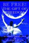 Image for Be Free! The Gift of Freedom