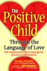 Image for The Positive Childtm : Through the Language of Love