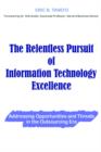 Image for The Relentless Pursuit of Information Technology Excellence : Addressing Opportunities and Threats in the Outsourcing Era