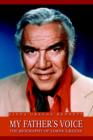 Image for My Father&#39;s Voice : The Biography of Lorne Greene