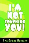 Image for I&#39;m Not Touching You!