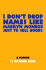 Image for I Don&#39;t Drop Names like Marilyn Monroe Just to Sell Books