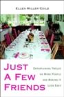 Image for Just A Few Friends : Entertaining Twelve or More People and Making It Look Easy