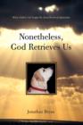 Image for Nonetheless, God Retrieves Us : What a Yellow Lab Taught Me about Retrieval Spirituality