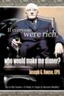 Image for If Everyone Were Rich, Who Would Make Me Dinner? : You&#39;re Not Insane-It Really Is Tough to Become Wealthy!