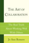Image for The Art of Collaboration : The Real Truth about Working Well with Others