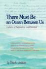 Image for There Must Be an Ocean Between Us : Letters of Separation and Survival