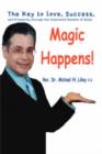 Image for Magic Happens! : The Key to Love, Success, and Prosperity Through the Channeled Wisdom of Elijah