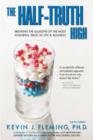 Image for The Half-Truth High : Breaking the Illusions of the Most Powerful Drug in Life &amp; Business