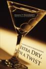 Image for Extra Dry, with a Twist : An Insider&#39;s Guide to Bartending