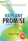 Image for Keep Any Promise : A Blueprint for Designing Your Future