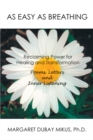 Image for As Easy as Breathing: Reclaiming Power for Healing and Transformation-Poems, Letters and Inner Listening