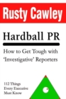 Image for Hardball Pr:How to Get Tough with &#39;Investigative&#39; Reporters